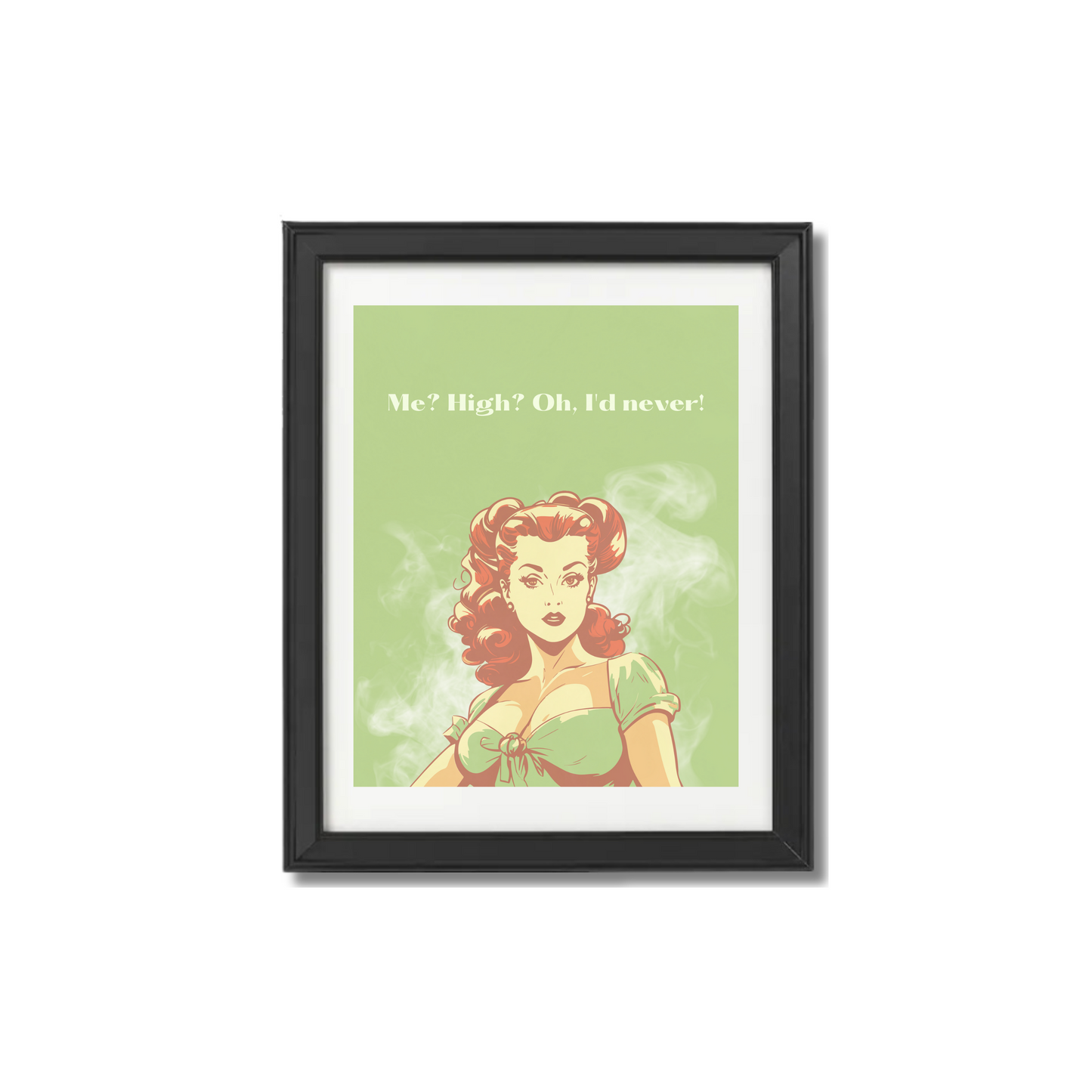 Me? High? Oh, I'd Never! Print