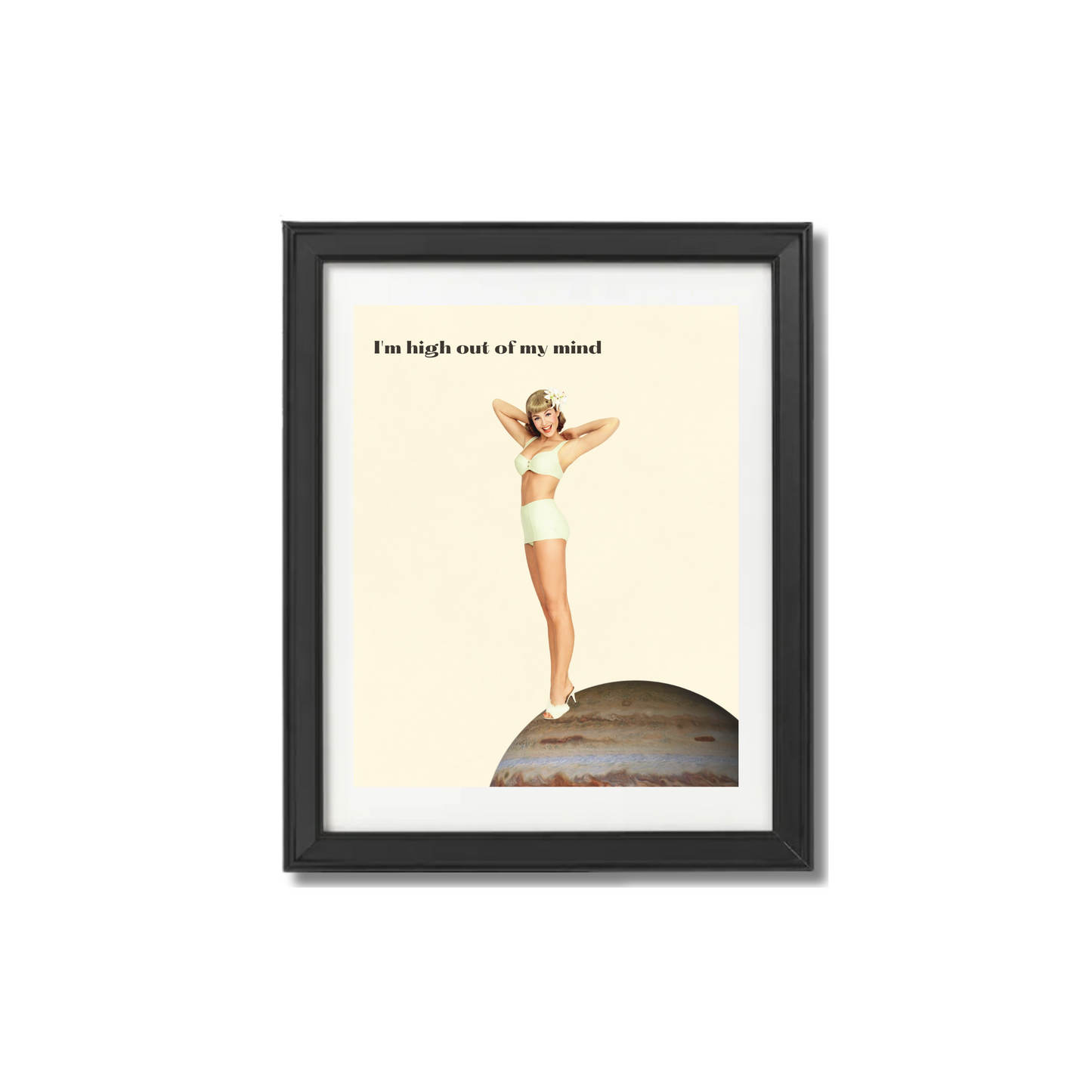 I'm High Out of My Mind Print