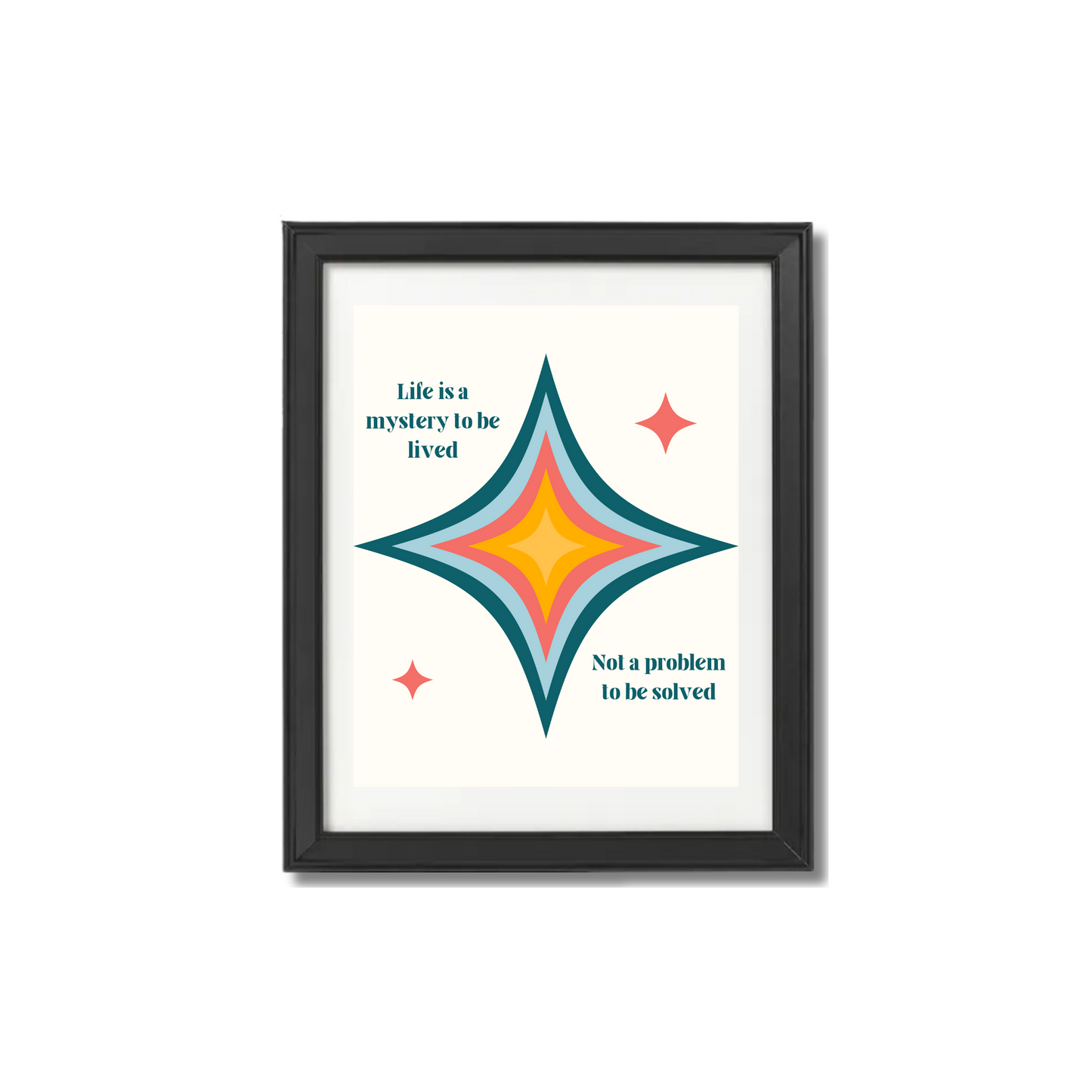 Life is a Mystery to be Lived Print