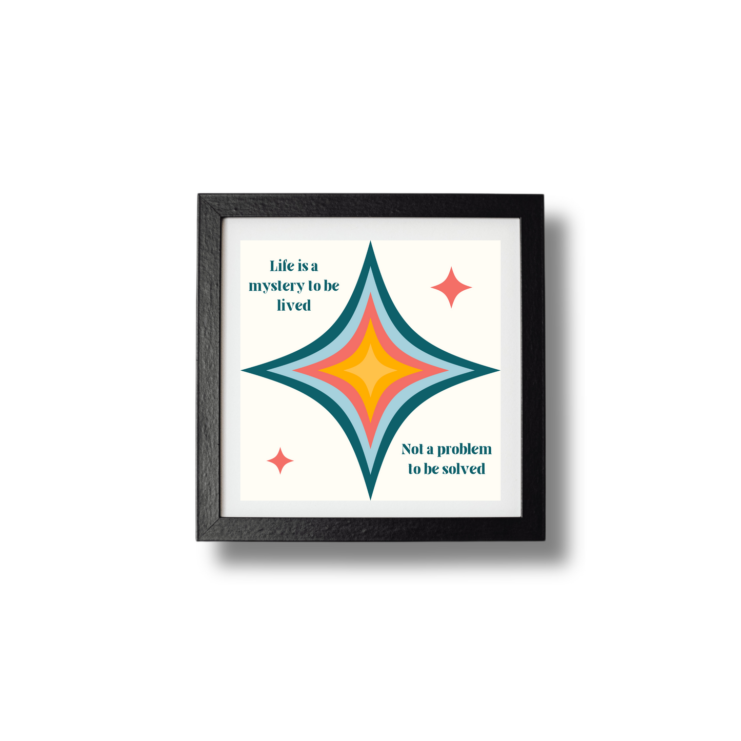 Life is a Mystery to be Lived Print